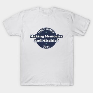 Family Reunion-Making Memories & Mischief1 T-Shirt